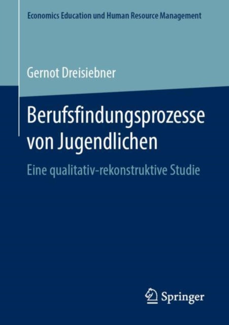 Berufsfindungsprozesse von Jugendlichen: Eine qualitativ-rekonstruktive Studie