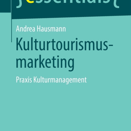 Kulturtourismusmarketing: Praxis Kulturmanagement