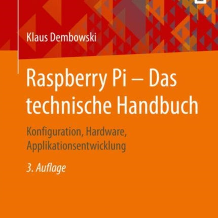 Raspberry Pi – Das technische Handbuch: Konfiguration, Hardware, Applikationsentwicklung