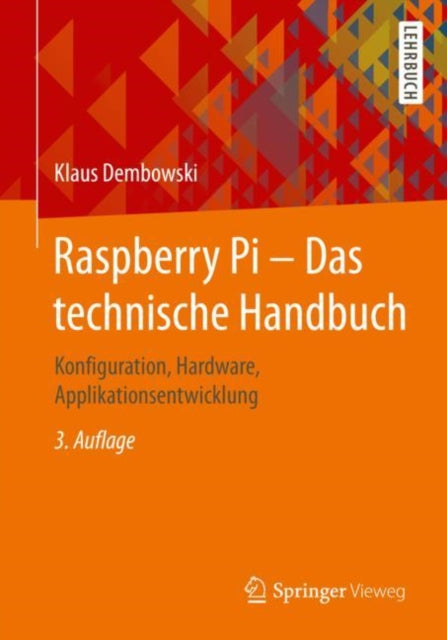 Raspberry Pi – Das technische Handbuch: Konfiguration, Hardware, Applikationsentwicklung