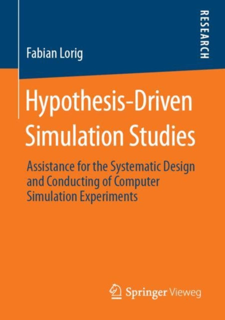 Hypothesis-Driven Simulation Studies: Assistance for the Systematic Design and Conducting of Computer Simulation Experiments