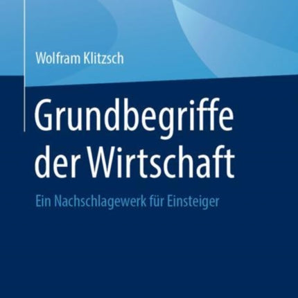 Grundbegriffe der Wirtschaft: Ein Nachschlagewerk