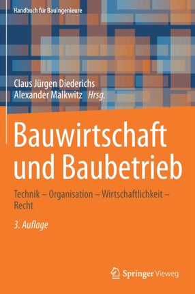 Bauwirtschaft und Baubetrieb: Technik – Organisation – Wirtschaftlichkeit – Recht