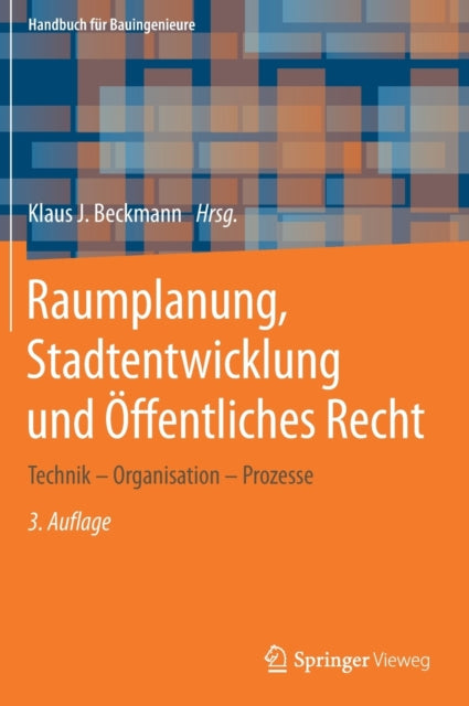 Raumplanung, Stadtentwicklung und Öffentliches Recht: Technik – Organisation – Prozesse