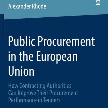 Public Procurement in the European Union: How Contracting Authorities Can Improve Their Procurement Performance in Tenders