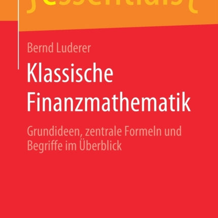 Klassische Finanzmathematik: Grundideen, zentrale Formeln und Begriffe im Überblick