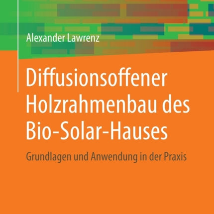 Diffusionsoffener Holzrahmenbau des Bio-Solar-Hauses: Grundlagen und Anwendung in der Praxis