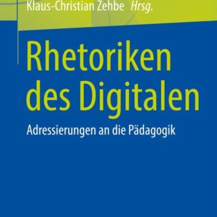 Rhetoriken des Digitalen: Adressierungen an die Pädagogik