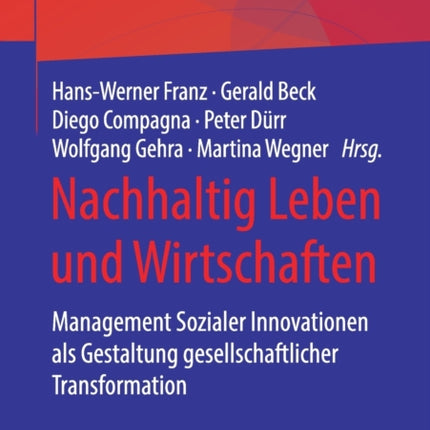 Nachhaltig Leben und Wirtschaften: Management Sozialer Innovationen als Gestaltung gesellschaftlicher Transformation