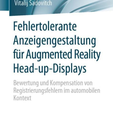 Fehlertolerante Anzeigengestaltung für Augmented Reality Head-up-Displays: Bewertung und Kompensation von Registrierungsfehlern im automobilen Kontext