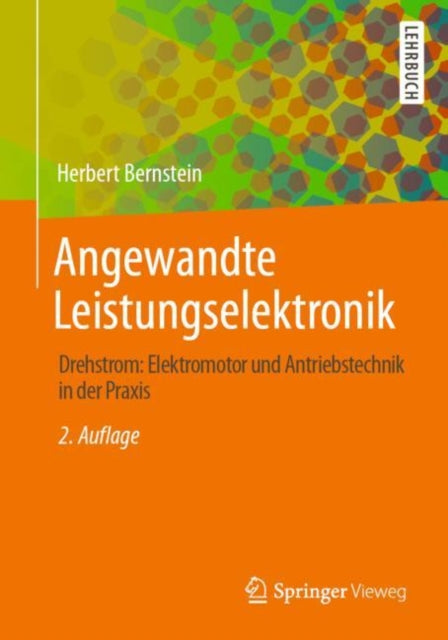 Angewandte Leistungselektronik: Drehstrom: Elektromotor und Antriebstechnik in der Praxis