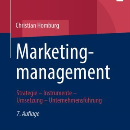 Marketingmanagement: Strategie - Instrumente - Umsetzung - Unternehmensführung