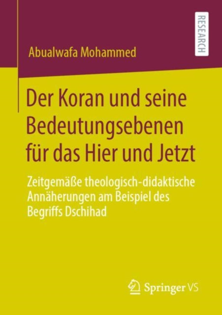 Der Koran und seine Bedeutungsebenen für das Hier und Jetzt: Zeitgemäße theologisch-didaktische Annäherungen am Beispiel des Begriffs Dschihad