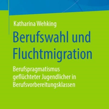 Berufswahl und Fluchtmigration:
