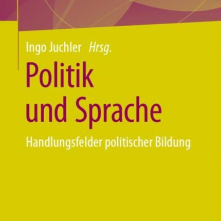 Politik und Sprache: Handlungsfelder politischer