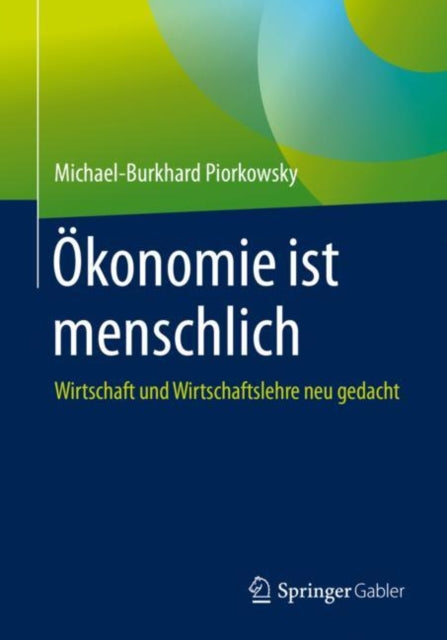 Ökonomie ist menschlich: Wirtschaft und