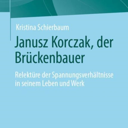 Janusz Korczak, der Brückenbauer: Relektüre der