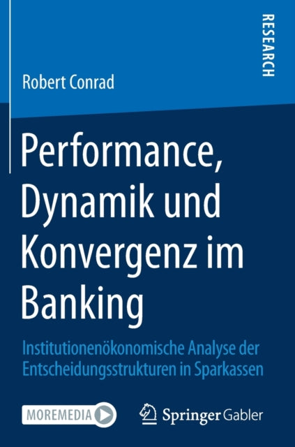 Performance, Dynamik und Konvergenz im Banking: Institutionenökonomische Analyse der Entscheidungsstrukturen in Sparkassen