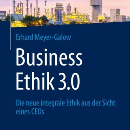 Business Ethik 3.0: Die neue integrale Ethik aus