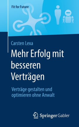 Mehr Erfolg mit besseren Verträgen: Verträge gestalten und optimieren ohne Anwalt