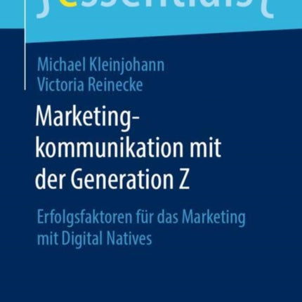 Marketingkommunikation mit der Generation Z: Erfolgsfaktoren für das Marketing mit Digital Natives