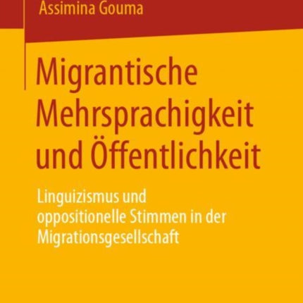 Migrantische Mehrsprachigkeit und Öffentlichkeit: Linguizismus und oppositionelle Stimmen in der Migrationsgesellschaft