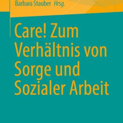 Care! Zum Verhältnis von Sorge und Sozialer