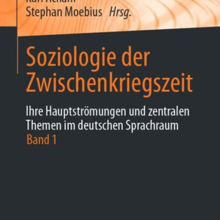 Soziologie der Zwischenkriegszeit. Ihre Hauptströmungen und zentralen Themen im deutschen Sprachraum: Band 1