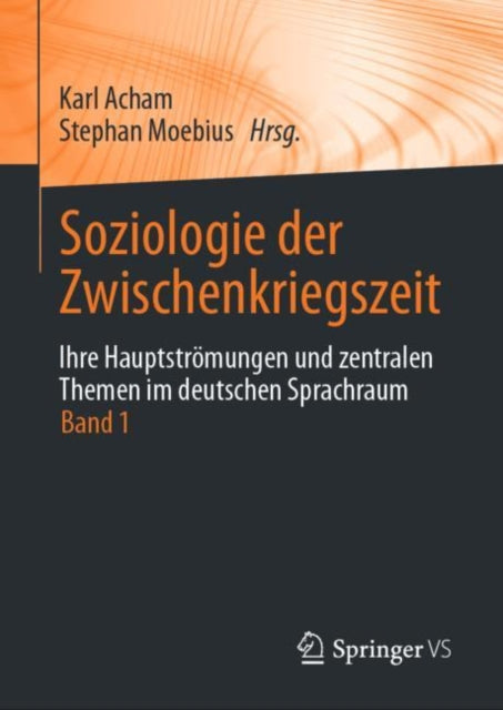 Soziologie der Zwischenkriegszeit. Ihre Hauptströmungen und zentralen Themen im deutschen Sprachraum: Band 1