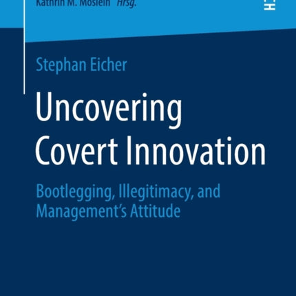 Uncovering Covert Innovation: Bootlegging, Illegitimacy, and Management’s Attitude