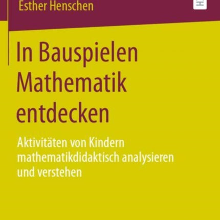 In Bauspielen Mathematik entdecken: Aktivitäten von Kindern mathematikdidaktisch analysieren und verstehen