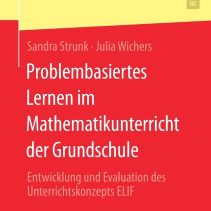 Problembasiertes Lernen im Mathematikunterricht der Grundschule: Entwicklung und Evaluation des Unterrichtskonzepts ELIF