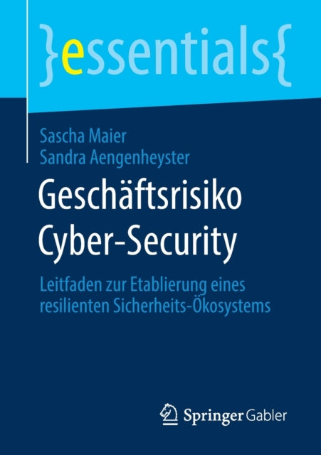 Geschäftsrisiko Cyber-Security: Leitfaden zur Etablierung eines resilienten Sicherheits-Ökosystems