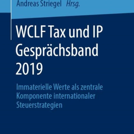 WCLF Tax und IP Gesprächsband 2019: Immaterielle Werte als zentrale Komponente internationaler Steuerstrategien