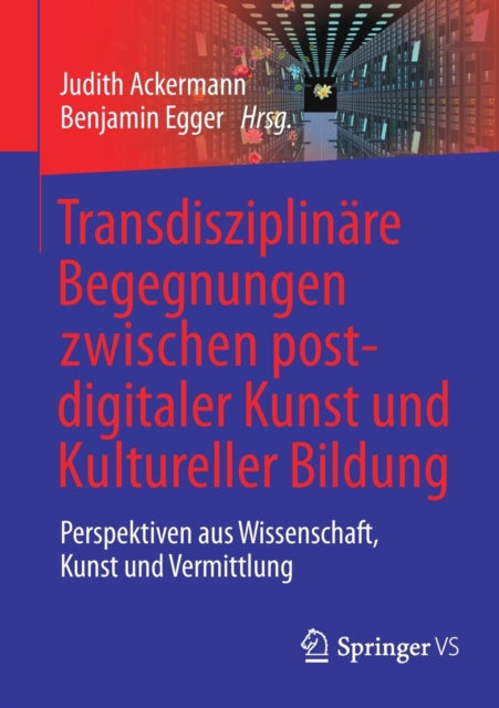 Transdisziplinäre Begegnungen zwischen postdigitaler Kunst und Kultureller Bildung: Perspektiven aus Wissenschaft, Kunst und Vermittlung