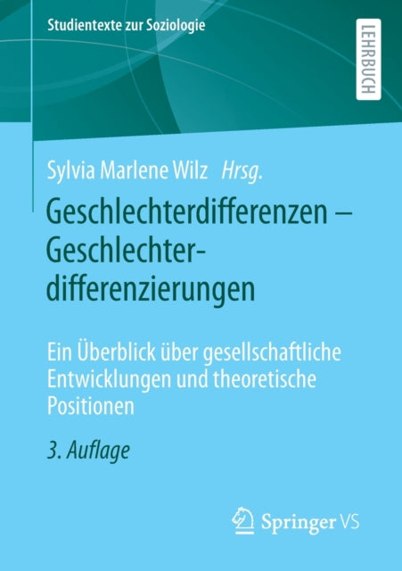 Geschlechterdifferenzen – Geschlechterdifferenzierungen: Ein Überblick über gesellschaftliche Entwicklungen und theoretische Positionen