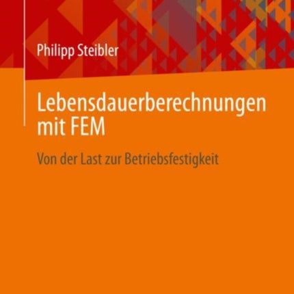 Lebensdauerberechnungen mit FEM: Von der Last zur Betriebsfestigkeit