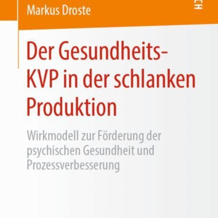 Der Gesundheits-KVP in der schlanken Produktion: Wirkmodell zur Förderung der psychischen Gesundheit und Prozessverbesserung