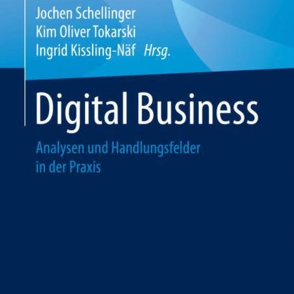 Digital Business: Analysen und Handlungsfelder in der Praxis