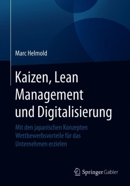 Kaizen, Lean Management und Digitalisierung: Mit den japanischen Konzepten Wettbewerbsvorteile für das Unternehmen erzielen