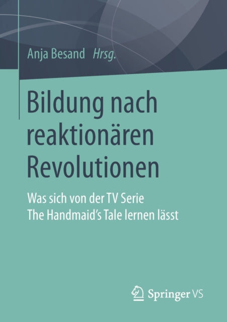 Bildung nach reaktionären Revolutionen: Was sich von der TV Serie The Handmaid’s Tale lernen lässt