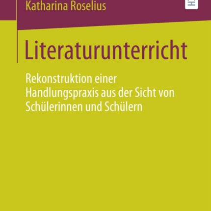 Literaturunterricht: Rekonstruktion einer Handlungspraxis aus der Sicht von Schülerinnen und Schülern