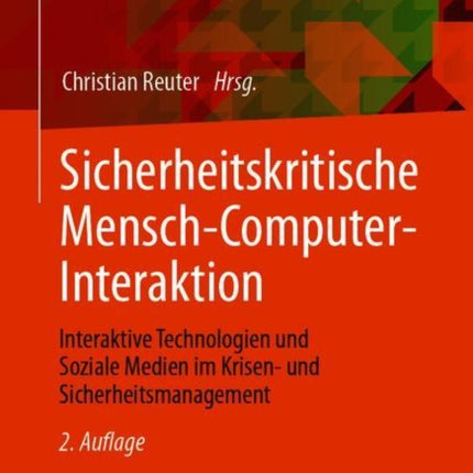 Sicherheitskritische Mensch-Computer-Interaktion: Interaktive Technologien und Soziale Medien im Krisen- und Sicherheitsmanagement