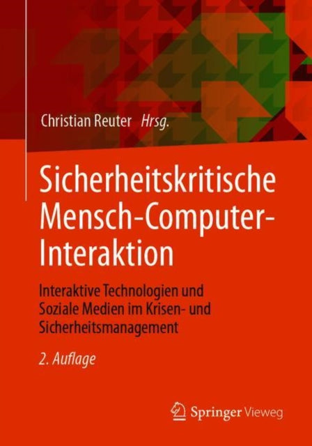 Sicherheitskritische Mensch-Computer-Interaktion: Interaktive Technologien und Soziale Medien im Krisen- und Sicherheitsmanagement