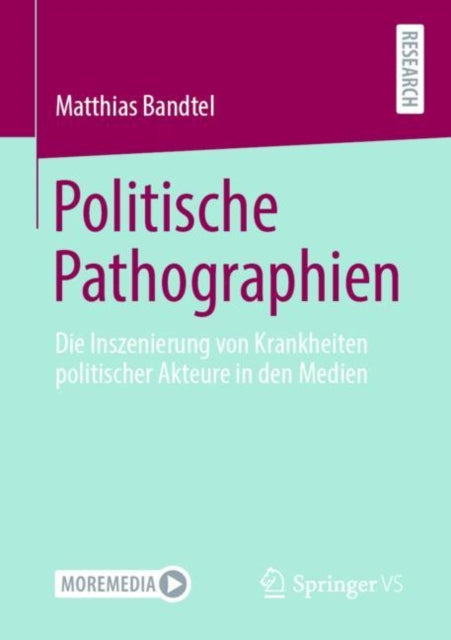 Politische Pathographien: Die Inszenierung von Krankheiten politischer Akteure in den Medien