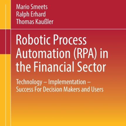 Robotic Process Automation (RPA) in the Financial Sector: Technology - Implementation - Success For Decision Makers and Users