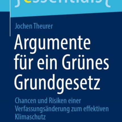 Argumente für ein Grünes Grundgesetz: Chancen und Risiken einer Verfassungsänderung zum effektiven Klimaschutz