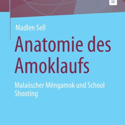 Anatomie des Amoklaufs: Malaiischer Mĕngamok und School Shooting