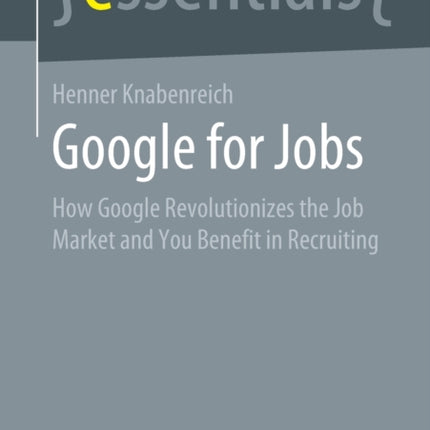 Google for Jobs: How Google Revolutionizes the Job Market and You Benefit in Recruiting