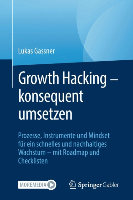 Growth Hacking – konsequent umsetzen: Prozesse, Instrumente und Mindset für ein schnelles und nachhaltiges Wachstum – mit Roadmap und Checklisten